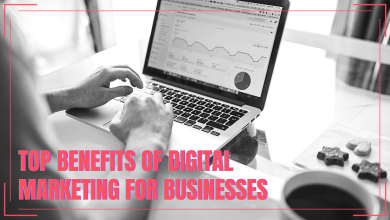 Photo of Top Benefits of Digital Marketing for Businesses