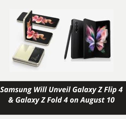 Samsung Will Unveil Galaxy Z Flip 4 & Galaxy Z Fold 4 on August 10